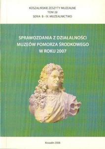 SPRAWOZDANIA Z DZIAALNOCI MUZEW POMORZA RODKOWEGO W ROKU 2007 - 2834461488