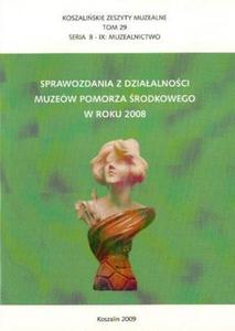 SPRAWOZDANIA Z DZIAALNOCI MUZEW POMORZA RODKOWEGO W ROKU 2008 - 2834461489