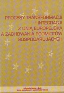 PROCESY TRANSFORMACJI I INTERGRACJI Z UNI EUROPEJSK A ZACHOWANIA PODMIOTW GOSPODARUJCYCH - 2834461742