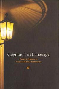 COGNITION IN LANGUAGE. VOLUME IN HONOUR OF PROFESSOR ELBIETA TABAKOWSKA - 2861022421