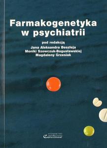 Jan Alekander Beszej, Monika Szewczuk-Bogusawska, Magdalena Grzesiak FARMAKOGENETYKA W PSYCHIATRII - 2834458969