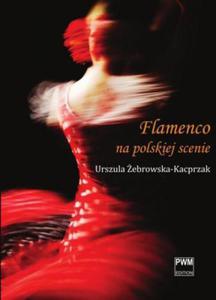 Urszula ebrowska-Kacprzak FLAMENCO NA POLSKIEJ SCENIE - 2834462452