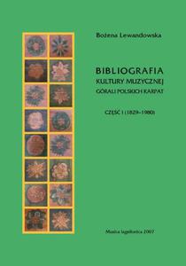 Boena Lewandowska BIBLIOGRAFIA KULTURY MUZYCZNEJ GRALI POLSKICH KARPAT. CZʦ I (1829-1980) - 2834459001