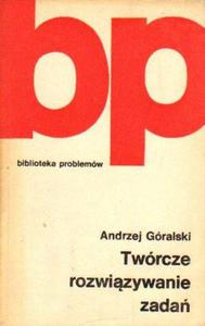 Andrzej Góralski TWÓRCZE ROZWIZYWANIE ZADA [antykwariat]