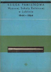 KSIGA PAMITKOWA WYSZEJ SZKOY ROLNICZEJ W LUBLINIE 1944-1964 [antykwariat]