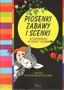 Krystyna Grochowalska-Wojciechowska PIOSENKI, ZABAWY I SCENKI. W PRZEDSZKOLU, W SZKOLE, W DOMU - 2834462486