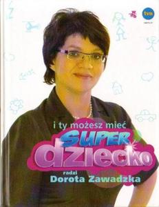 Dorota Zawadzka I TY MOESZ MIE SUPER DZIECKO [antykwariat]