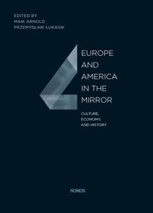 EUROPE AND AMERICA IN THE MIRROR CULTURE, ECONOMY, AND HISTORY Arnold Maik, Przemysaw ukasik - 2834462984