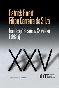 TEORIE SPOECZNE W XX WIEKU I DZISIAJ Patrick Baert, Filipe Carreira da Silva - 2874882346