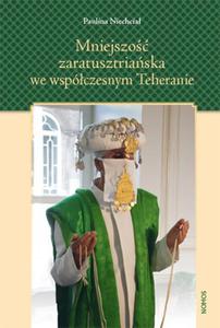 MNIEJSZO ZARATUSZTRIASKA WE WSPÓCZESNYM TEHERANIE. O TOSAMOCI ZBIOROWEJ W KONTEKCIE...