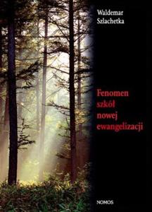 FENOMEN SZKӣ NOWEJ EWANGELIZACJI. STUDIUM SOCJOLOGICZNO-PASTORALNE Waldemar Szlachetka - 2835887979