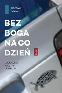 BEZ BOGA NA CO DZIE. SOCJOLOGIA ATEIZMU I NIEWIARY Radosaw Tyraa - 2835341715