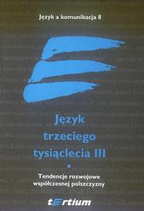 JZYK TRZECIEGO TYSICLECIA III. TOM I. TENDENCJE ROZWOJOWE WSPÓCZESNEJ POLSZCZYZNY