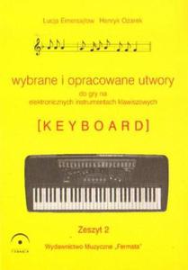 WYBRANE UTWORY DO GRY NA ELEKTRONICZNYCH INSTRUMENTACH KLAWISZOWYCH I FORTEPIANIE. ZESZYT 2 Lucja Emersajow, Henryk Oarek - 2861022790