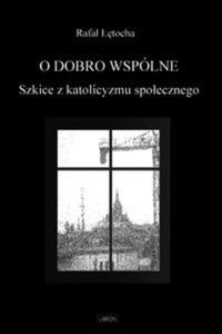 O dobro wsplne Szkice z katolicyzmu spoecznego - 2825704544