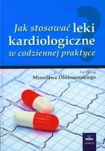 Jak stosowa leki kardiologiczne w codziennej praktyce - 2825704944