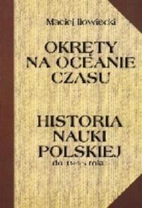 Okrty na oceanie czasu. Historia nauki polskiej do 1945 roku - 2825704982