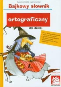 Bajkowy sownik ortograficzny dla dzieci - 2825705231