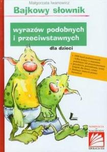 Bajkowy sownik wyrazw podobnych i przeciwstawnych dla dzieci - 2825705233