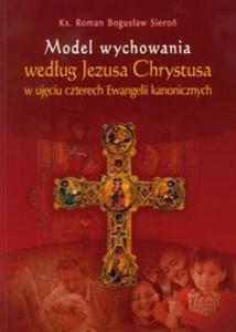 Model wychowania wedug Jezusa Chrystusa w ujciu czterech Ewangelii kanonicznych