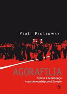 Agorafilia Sztuka i demokracja w postkomunistycznej Europie - 2825706095