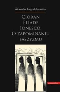 Cioran Eliade Ionesco o zapominaniu faszyzmu - 2825706361