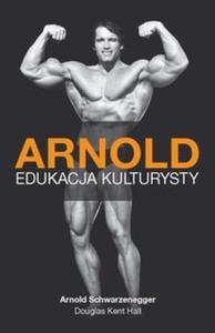 Arnold. Edukacja kulturysty - 2825706538