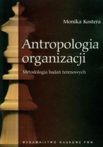 Antropologia organizacji Metodologia bada terenowych - 2825707167