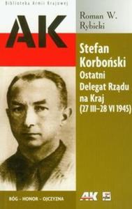 Stefan Korboski Ostatni Delegat Rzdu na Kraj 27 III-28 VI 1945 - 2825707592