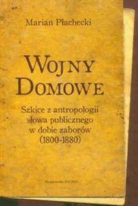 Wojny domowe Szkice z antropologii sowa publicznego w dobie zaborw 1800-1880 - 2825707948
