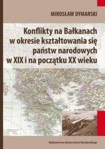 Konflikty na Bakanach w okresie ksztatowania si pastw narodowych w XIX i na pocztku XX wieku - 2825708150