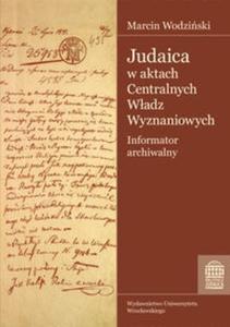 Judaica w aktach Centralnych Wadz Wyznaniowych Królestwa Polskiego Archiwum Gównego...