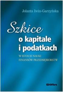 Szkice o kapitale i podatkach w istocie nauki finansw przedsibiorstw - 2825708540