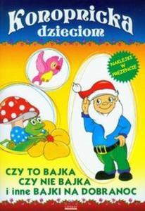 Konopnicka dzieciom. Czy to bajka czy nie bajka i inne bajki na dobranoc - 2825708829