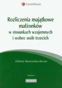 Rozliczenia majatkowe maonków w stosunkach wzajemnych i wobec osób trzecich