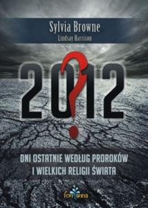 2012? Dni ostatnie wedug proroków i wielkich religii wiata