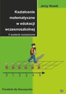 Ksztacenie matematyczne w edukacji wczesnoszkolnej - 2825709474