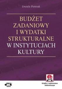 Budet zadaniowy i wydatki strukturalne w instytucjach kultury z suplementem elektronicznym - 2825709522