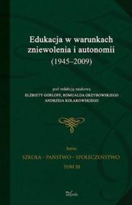 Edukacja w warunkach zniewolenia i autonomii (1945-2009) t.3 - 2825709538