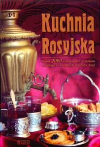 Kuchnia Rosyjska Ponad 2000 tradycyjnych przepisw zebranych ze wszystkich regionw Rosji - 2825651906