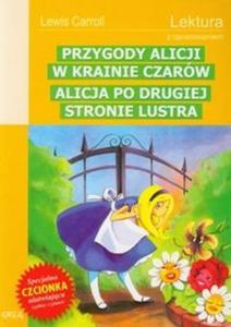 Przygody Alicji w Krainie Czarw. Alicja po drugiej stronie lustra. Lektura z opracowaniem - 2825709820