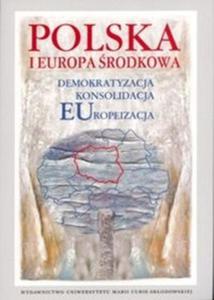 Polska i Europa rodkowa Demokratyzacja Konsolidacja Europeizacja