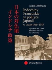 Indochiny Francuskie w polityce Japonii w latach 1940-1945 - 2825710359