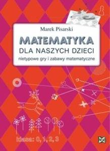 Matematyka dla naszych dzieci. Nietypowe gry i zabawy matematyczne - 2825710392