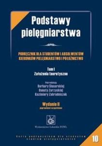 Podstawy pielgniarstwa Tom 1 Zaoenia teoretyczne - 2825710514