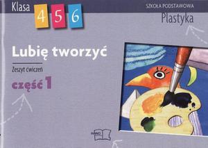 Lubi tworzy. Klasy 4-6, szkoa podstawowa, cz 1. Plastyka. Zeszyt wicze - 2825710656