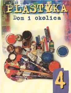 Dom i okolica. Klasa 4, szkoa podstawowa. Plastyka. Podrcznik - 2825710657