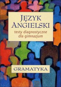 Jzyk angielski. Testy diagnostyczne dla gimnazjum. Gramatyka - 2825710803