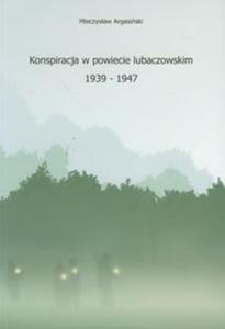 Konspiracja w powiecie lubaczowskim 1939-1947 - 2825712544