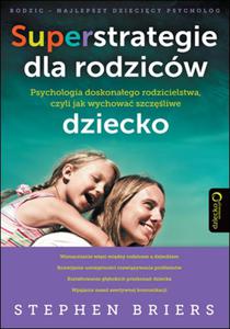 Superstrategie dla rodzicw. Psychologia doskonaego rodzicielstwa, czyli jak wychowa szczliwe dz - 2825713052